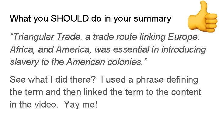 What you SHOULD do in your summary “Triangular Trade, a trade route linking Europe,