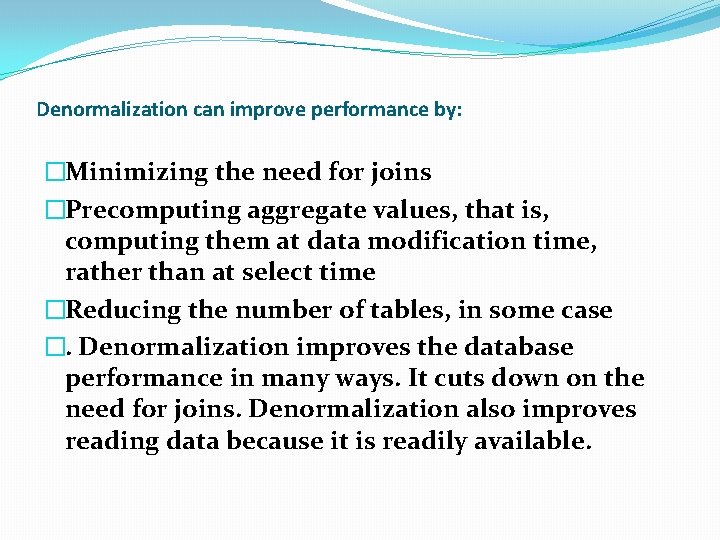 Denormalization can improve performance by: �Minimizing the need for joins �Precomputing aggregate values, that Denormalization can improve performance by: �Minimizing the need for joins �Precomputing aggregate values, that