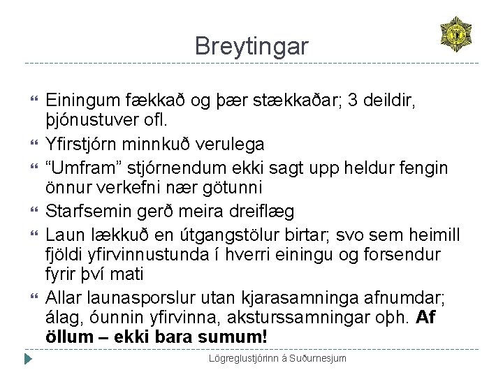 Breytingar Einingum fækkað og þær stækkaðar; 3 deildir, þjónustuver ofl. Yfirstjórn minnkuð verulega “Umfram”