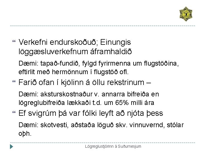  Verkefni endurskoðuð; Einungis löggæsluverkefnum áframhaldið Dæmi: tapað-fundið, fylgd fyrirmenna um flugstöðina, eftirlit með