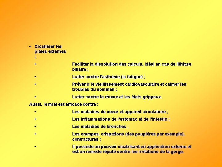  • Cicatriser les plaies externes ; • Faciliter la dissolution des calculs, idéal