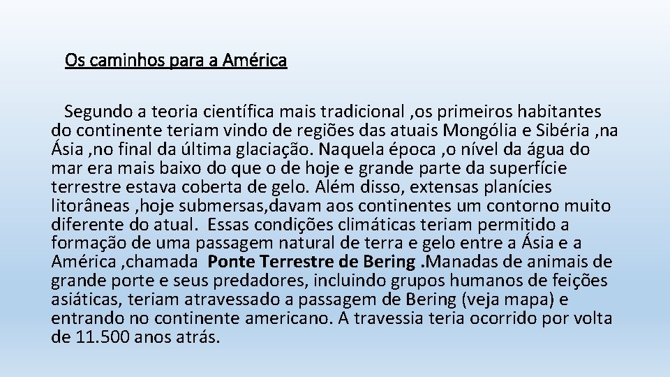 Os caminhos para a América Segundo a teoria científica mais tradicional , os primeiros