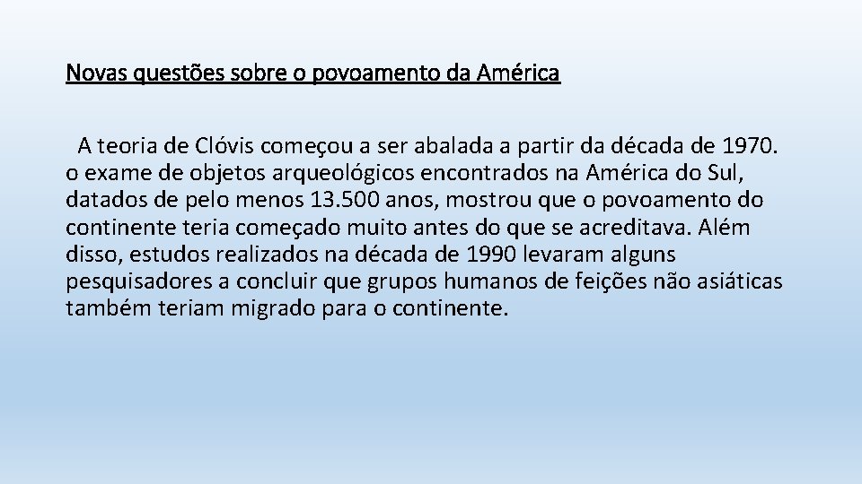 Novas questões sobre o povoamento da América A teoria de Clóvis começou a ser