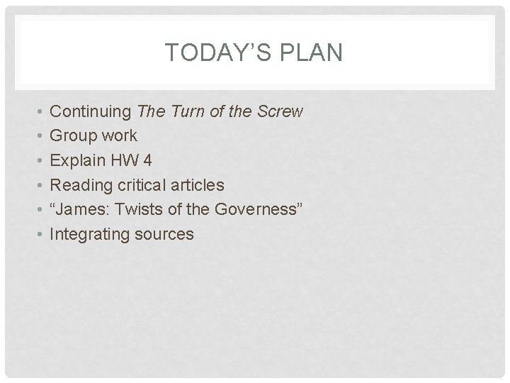 TODAY’S PLAN • • • Continuing The Turn of the Screw Group work Explain