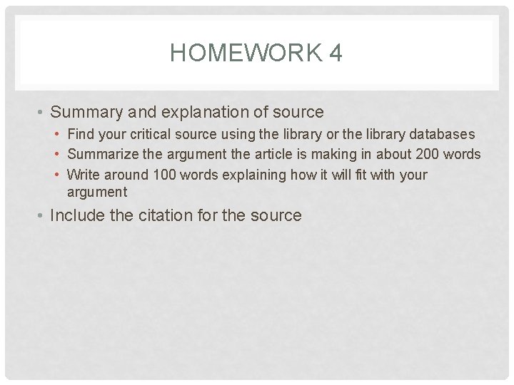 HOMEWORK 4 • Summary and explanation of source • Find your critical source using