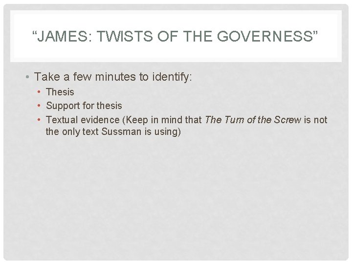 “JAMES: TWISTS OF THE GOVERNESS” • Take a few minutes to identify: • Thesis