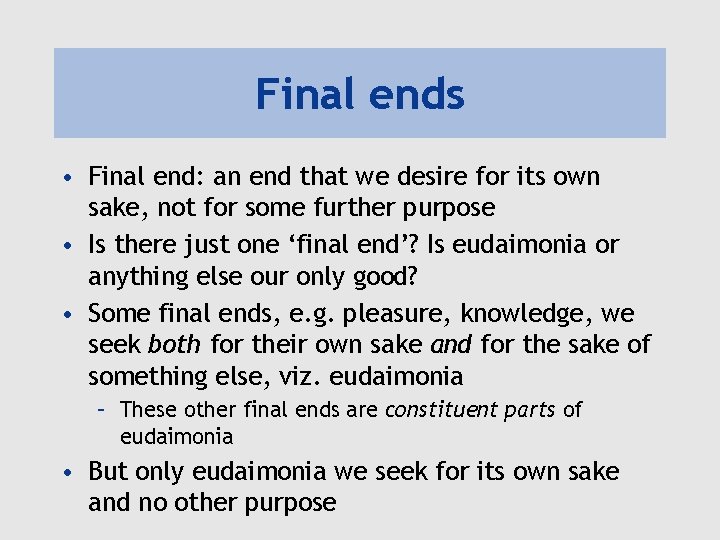 Final ends • Final end: an end that we desire for its own sake,