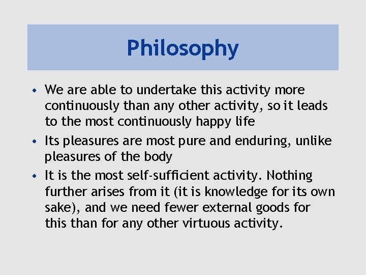 Philosophy • We are able to undertake this activity more continuously than any other
