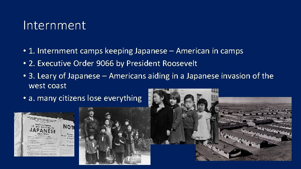 Internment • 1. Internment camps keeping Japanese – American in camps • 2. Executive