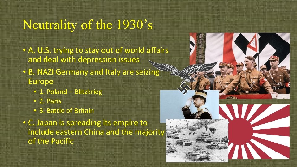 Neutrality of the 1930’s • A. U. S. trying to stay out of world