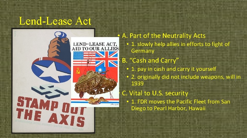 Lend-Lease Act • A. Part of the Neutrality Acts • 1. slowly help allies