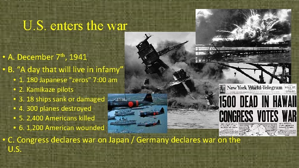 U. S. enters the war • A. December 7 th, 1941 • B. “A