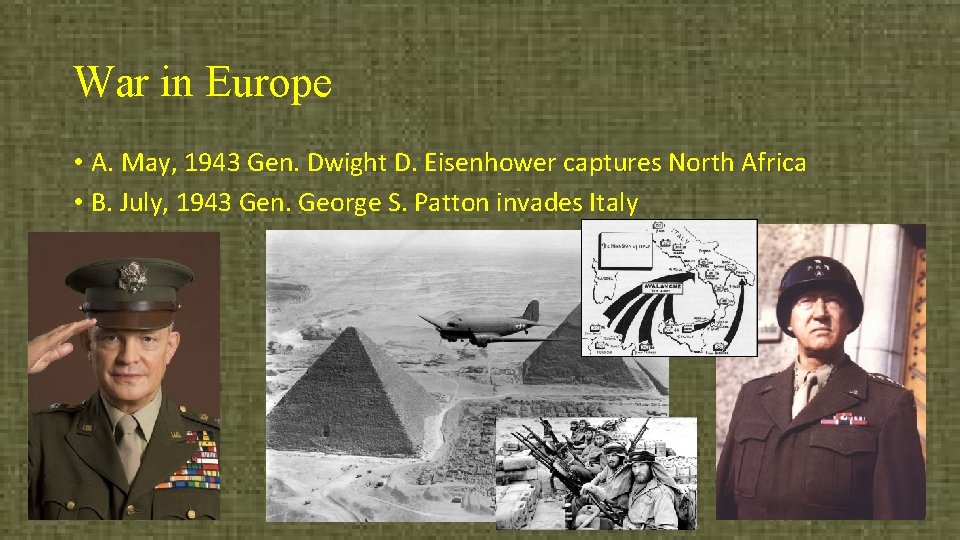 War in Europe • A. May, 1943 Gen. Dwight D. Eisenhower captures North Africa