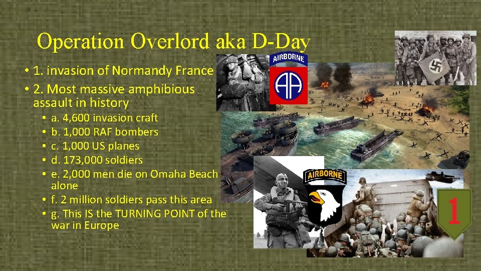 Operation Overlord aka D-Day • 1. invasion of Normandy France • 2. Most massive