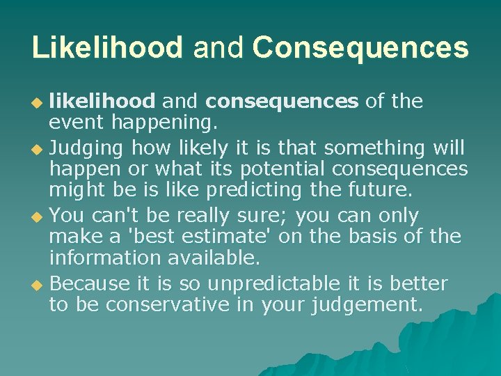 Likelihood and Consequences likelihood and consequences of the event happening. u Judging how likely Likelihood and Consequences likelihood and consequences of the event happening. u Judging how likely