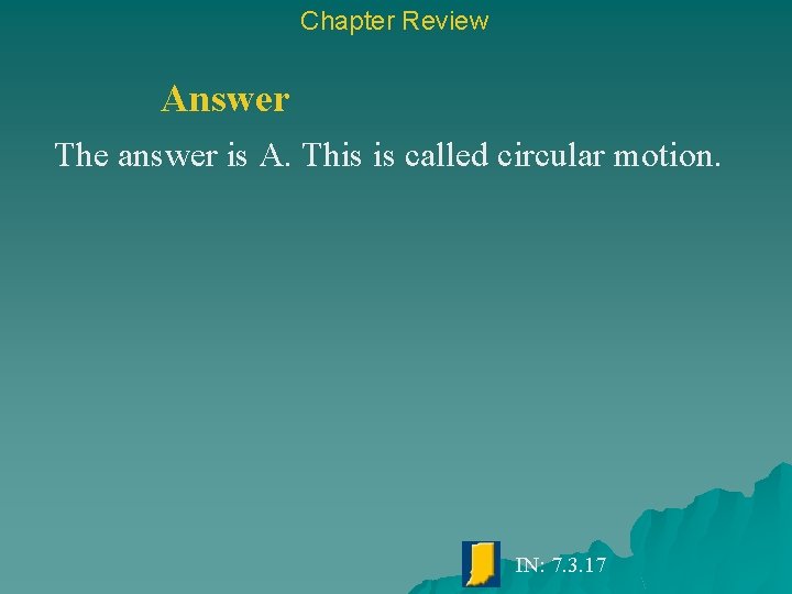 Chapter Review Answer The answer is A. This is called circular motion. IN: 7.