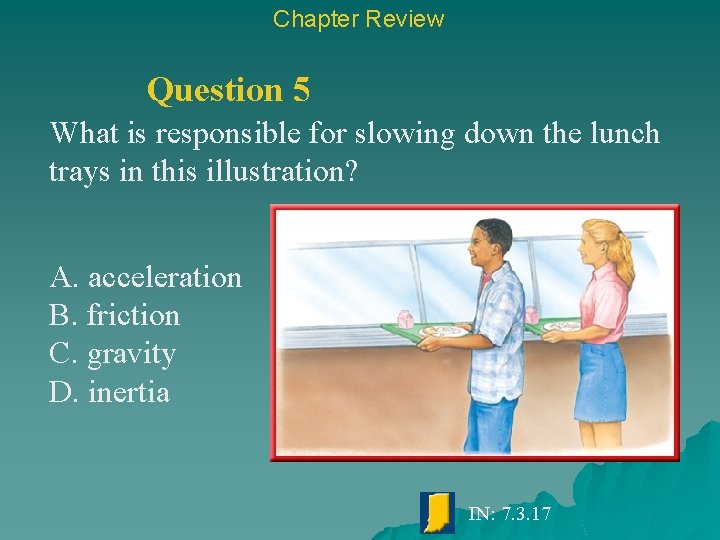 Chapter Review Question 5 What is responsible for slowing down the lunch trays in