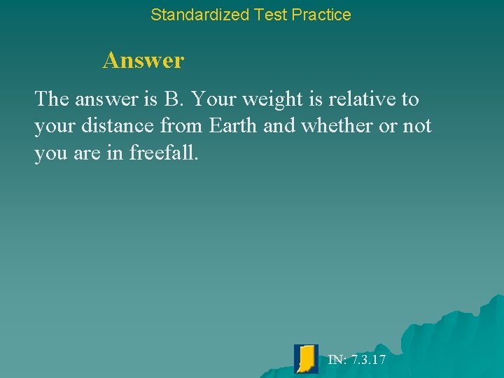 Standardized Test Practice Answer The answer is B. Your weight is relative to your