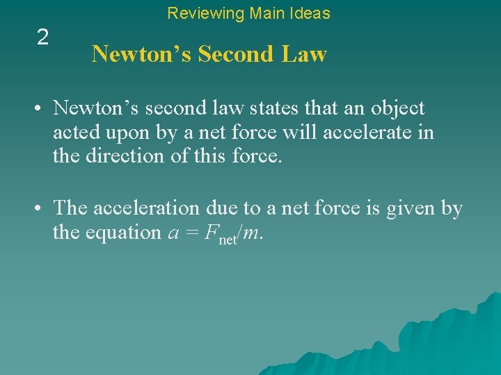 Reviewing Main Ideas 2 Newton’s Second Law • Newton’s second law states that an