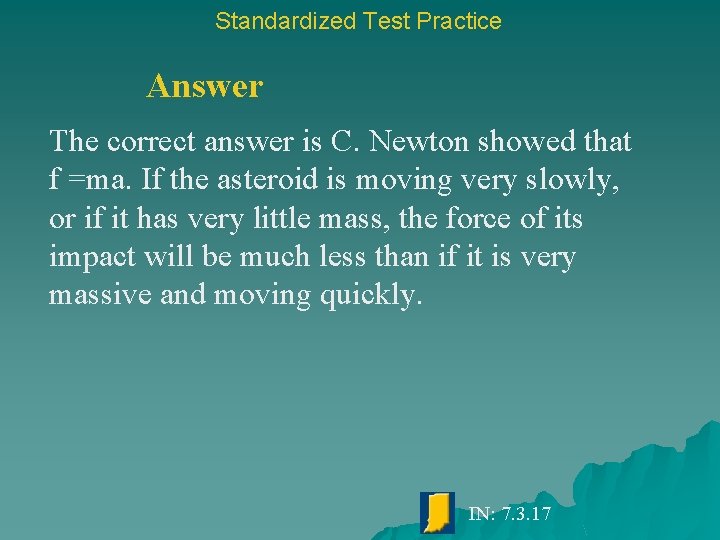 Standardized Test Practice Answer The correct answer is C. Newton showed that f =ma.