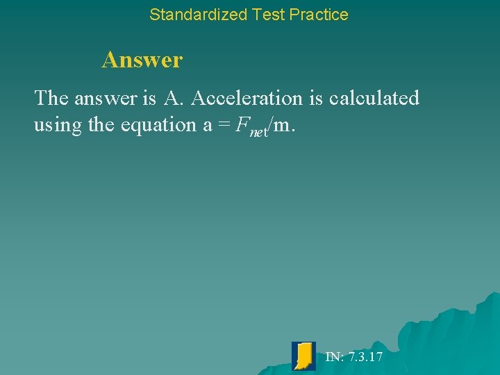 Standardized Test Practice Answer The answer is A. Acceleration is calculated using the equation