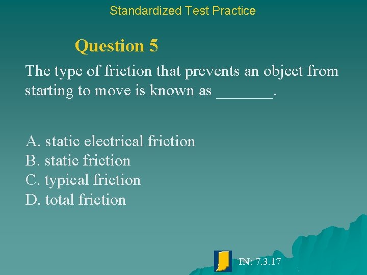 Standardized Test Practice Question 5 The type of friction that prevents an object from