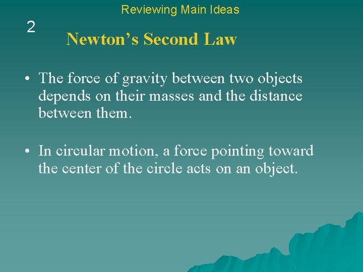 Reviewing Main Ideas 2 Newton’s Second Law • The force of gravity between two