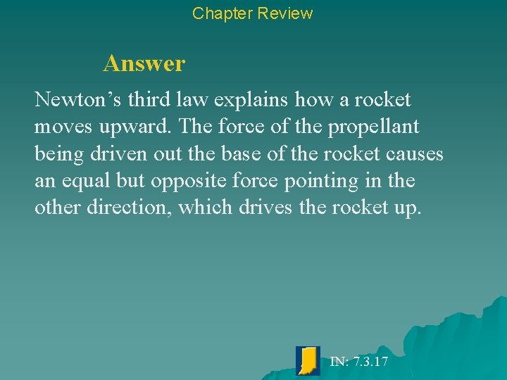 Chapter Review Answer Newton’s third law explains how a rocket moves upward. The force