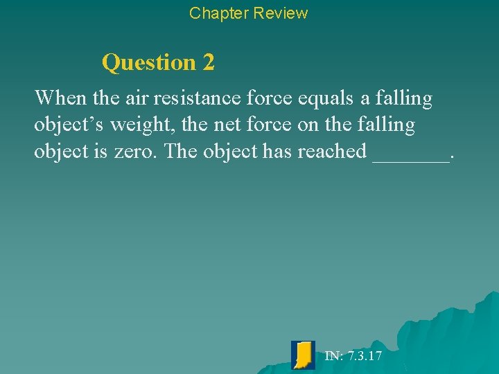 Chapter Review Question 2 When the air resistance force equals a falling object’s weight,