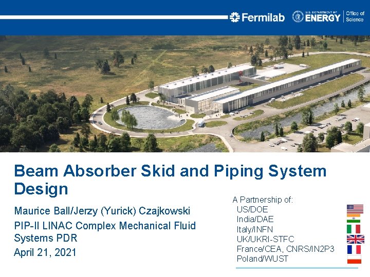 Beam Absorber Skid and Piping System Design Maurice Ball/Jerzy (Yurick) Czajkowski PIP-II LINAC Complex