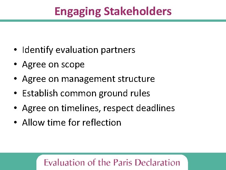 Engaging Stakeholders • • • Identify evaluation partners Agree on scope Agree on management