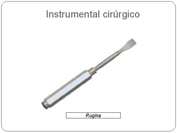Instrumental cirúrgico Rugina 