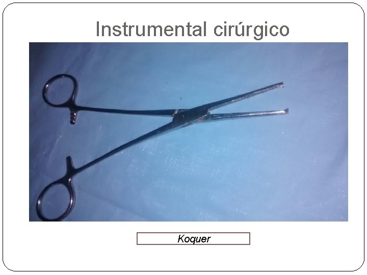 Instrumental cirúrgico Koquer 