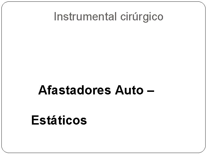 Instrumental cirúrgico Afastadores Auto – Estáticos 