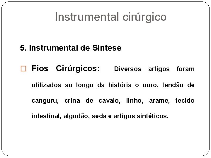 Instrumental cirúrgico 5. Instrumental de Síntese � Fios Cirúrgicos: Diversos artigos foram utilizados ao