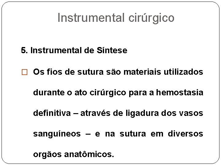 Instrumental cirúrgico 5. Instrumental de Síntese � Os fios de sutura são materiais utilizados