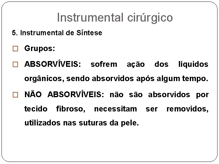 Instrumental cirúrgico 5. Instrumental de Síntese � Grupos: � ABSORVÍVEIS: sofrem ação dos líquidos