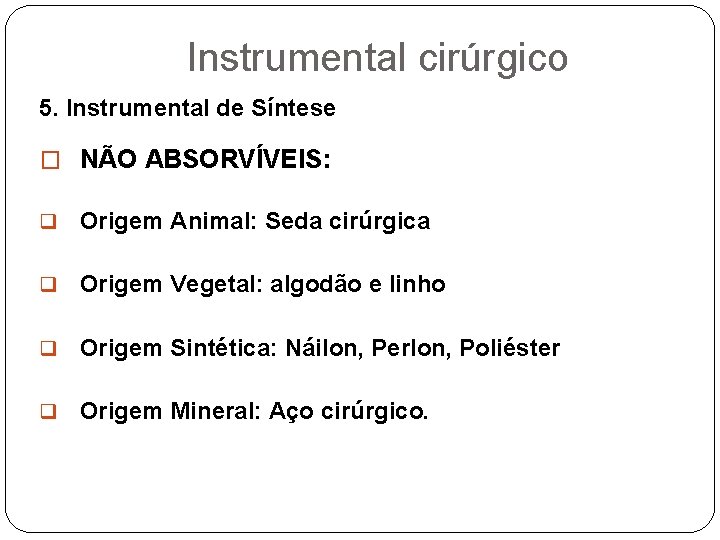 Instrumental cirúrgico 5. Instrumental de Síntese � NÃO ABSORVÍVEIS: q Origem Animal: Seda cirúrgica