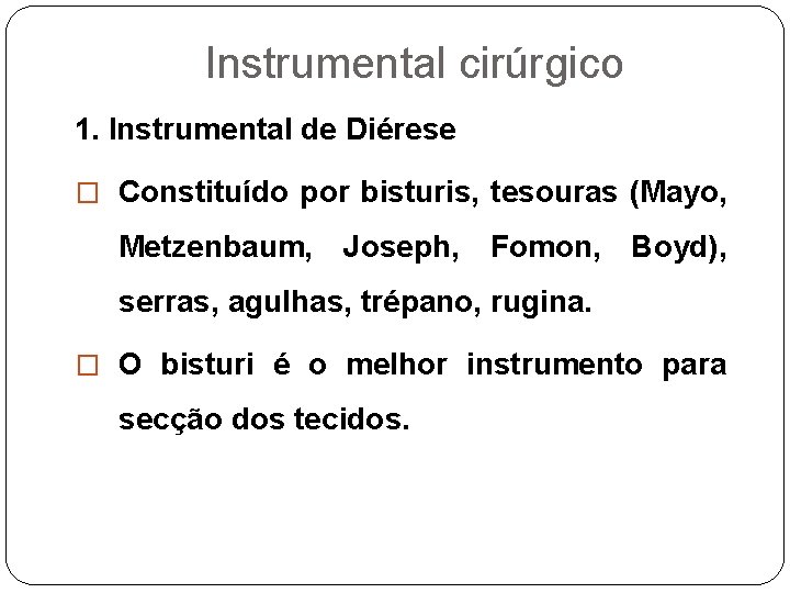 Instrumental cirúrgico 1. Instrumental de Diérese � Constituído por bisturis, tesouras (Mayo, Metzenbaum, Joseph,