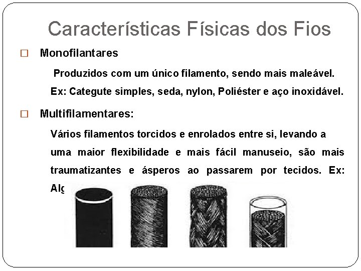 Características Físicas dos Fios � Monofilantares Produzidos com um único filamento, sendo mais maleável.