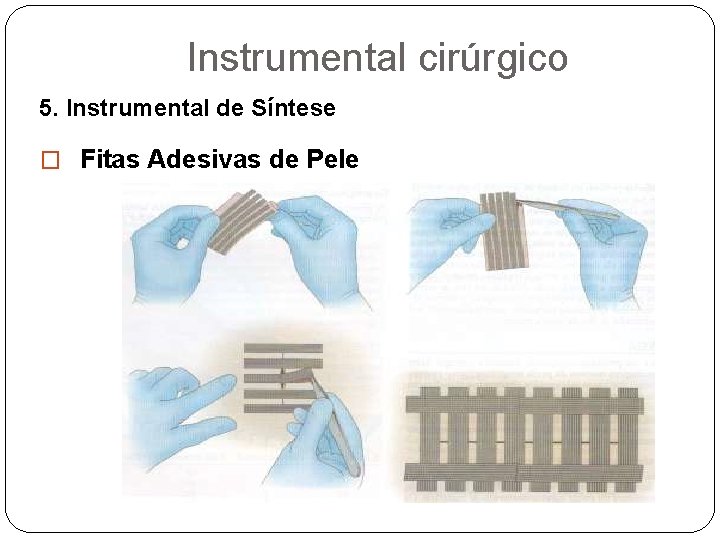 Instrumental cirúrgico 5. Instrumental de Síntese � Fitas Adesivas de Pele 