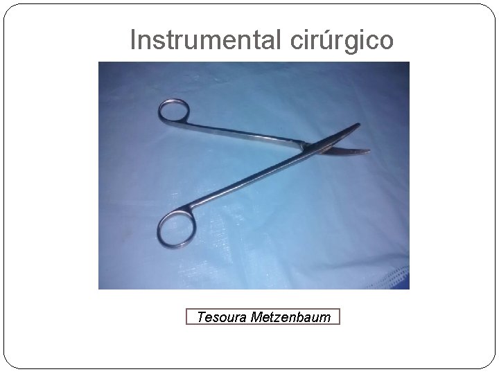 Instrumental cirúrgico Tesoura Metzenbaum 