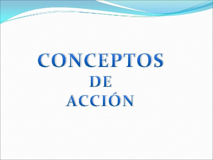 CONCEPTOS DE ACCIÓN 