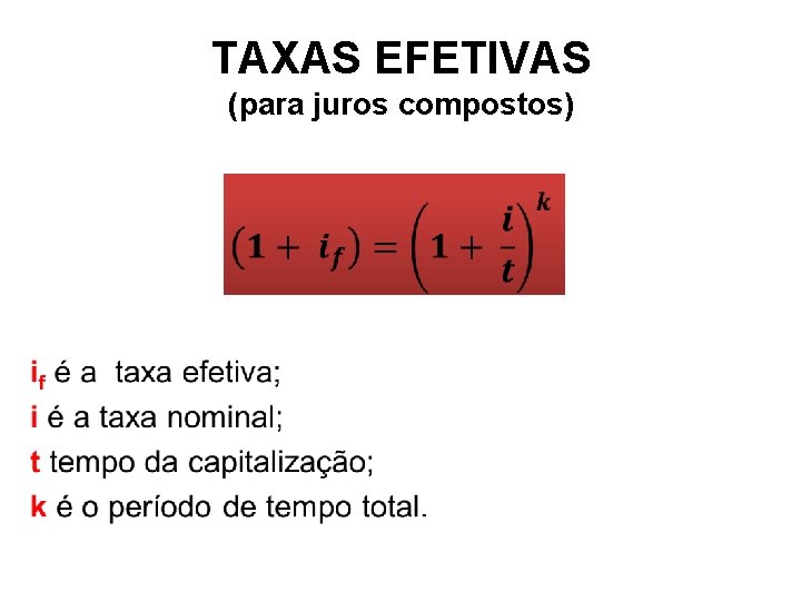 TAXAS EFETIVAS (para juros compostos) • 