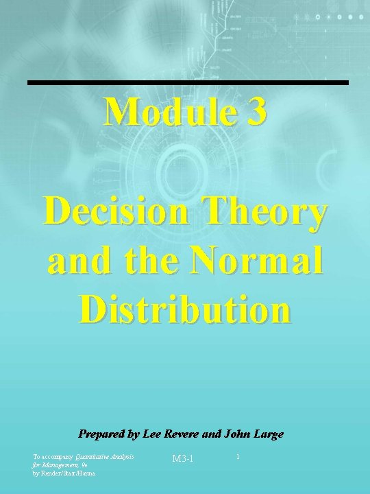 Module 3 Decision Theory and the Normal Distribution Prepared by Lee Revere and John