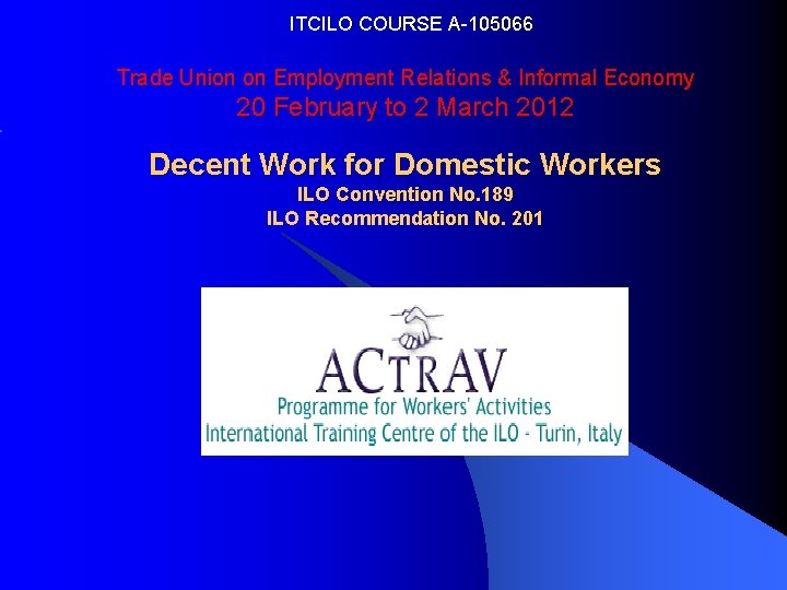 ITCILO COURSE A-105066 Trade Union on Employment Relations & Informal Economy 20 February to