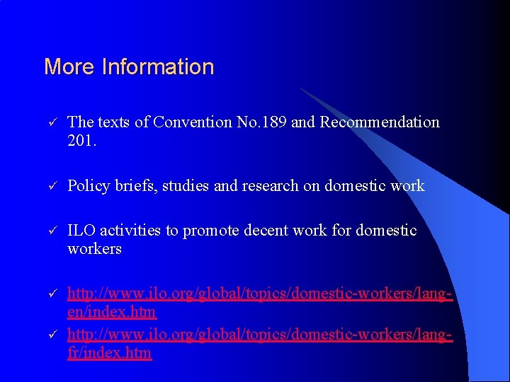 More Information ü The texts of Convention No. 189 and Recommendation 201. ü Policy