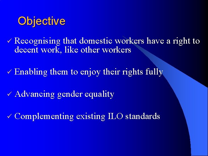 Objective ü Recognising that domestic workers have a right to decent work, like other