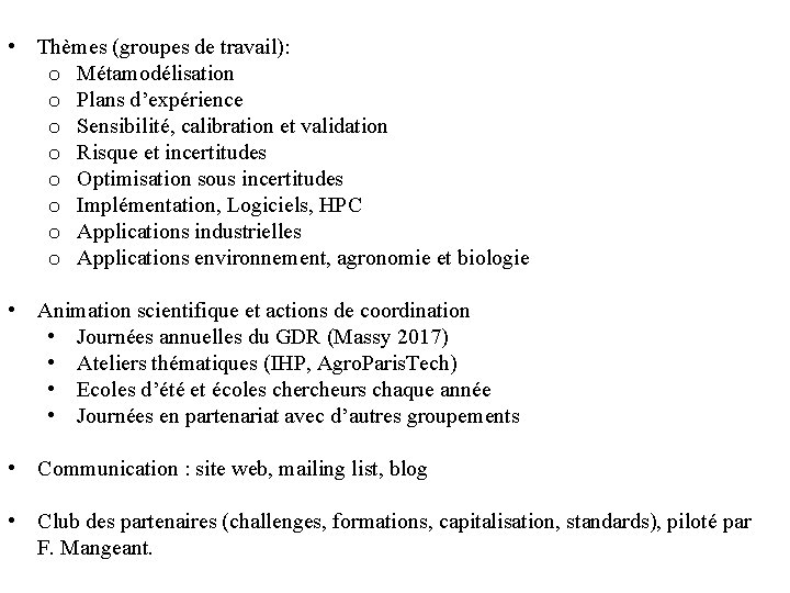  • Thèmes (groupes de travail): o Métamodélisation o Plans d’expérience o Sensibilité, calibration