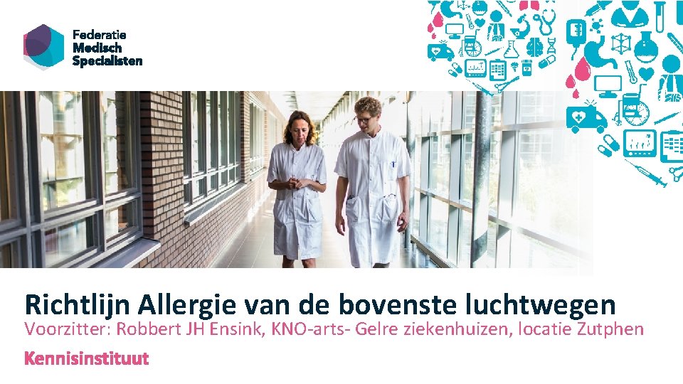 Richtlijn Allergie van de bovenste luchtwegen Voorzitter: Robbert JH Ensink, KNO-arts- Gelre ziekenhuizen, locatie